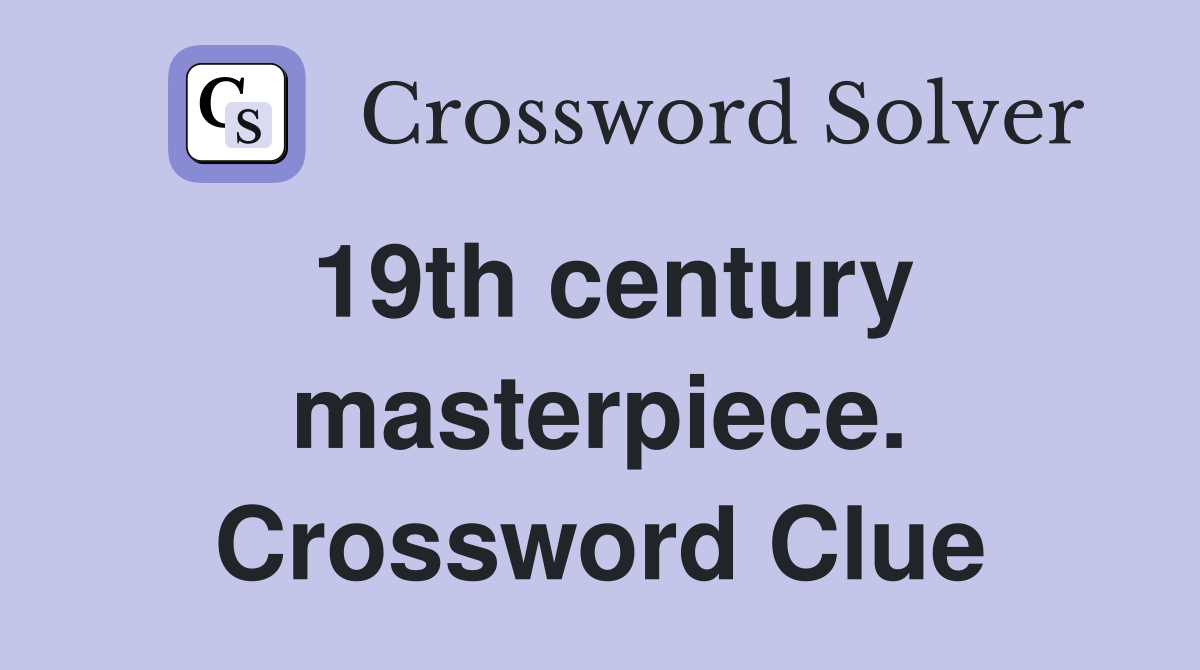 19th century masterpiece. Crossword Clue