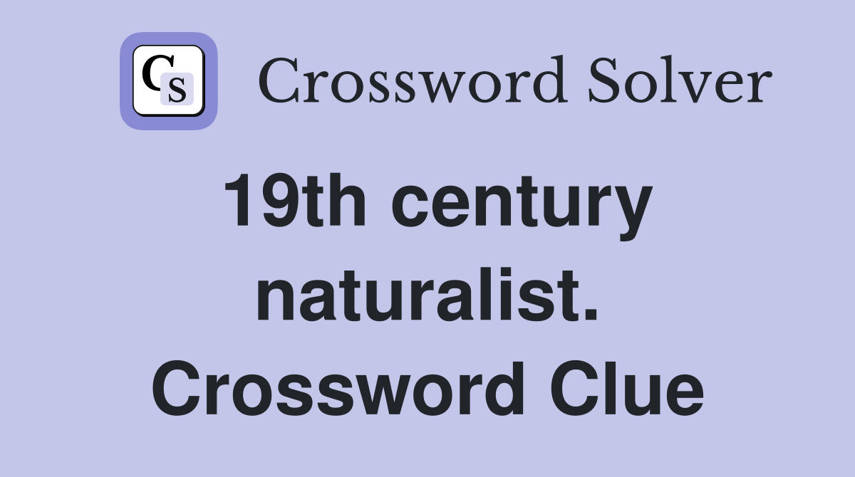 19th century naturalist. Crossword Clue