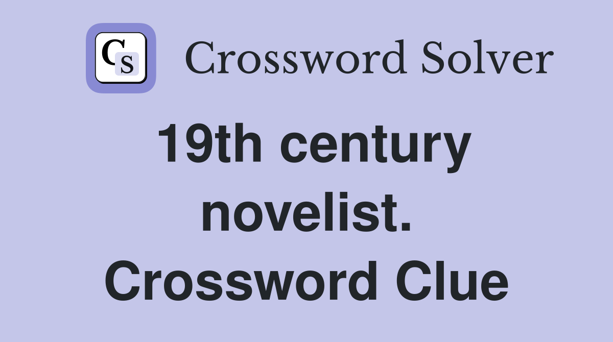 19th century novelist. Crossword Clue