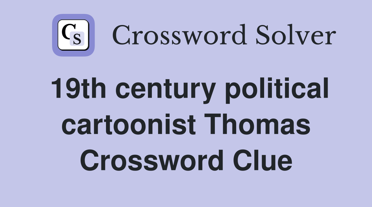19th century political cartoonist Thomas Crossword Clue