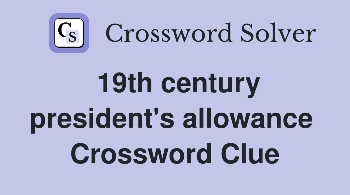 19th century president's allowance  Crossword Clue