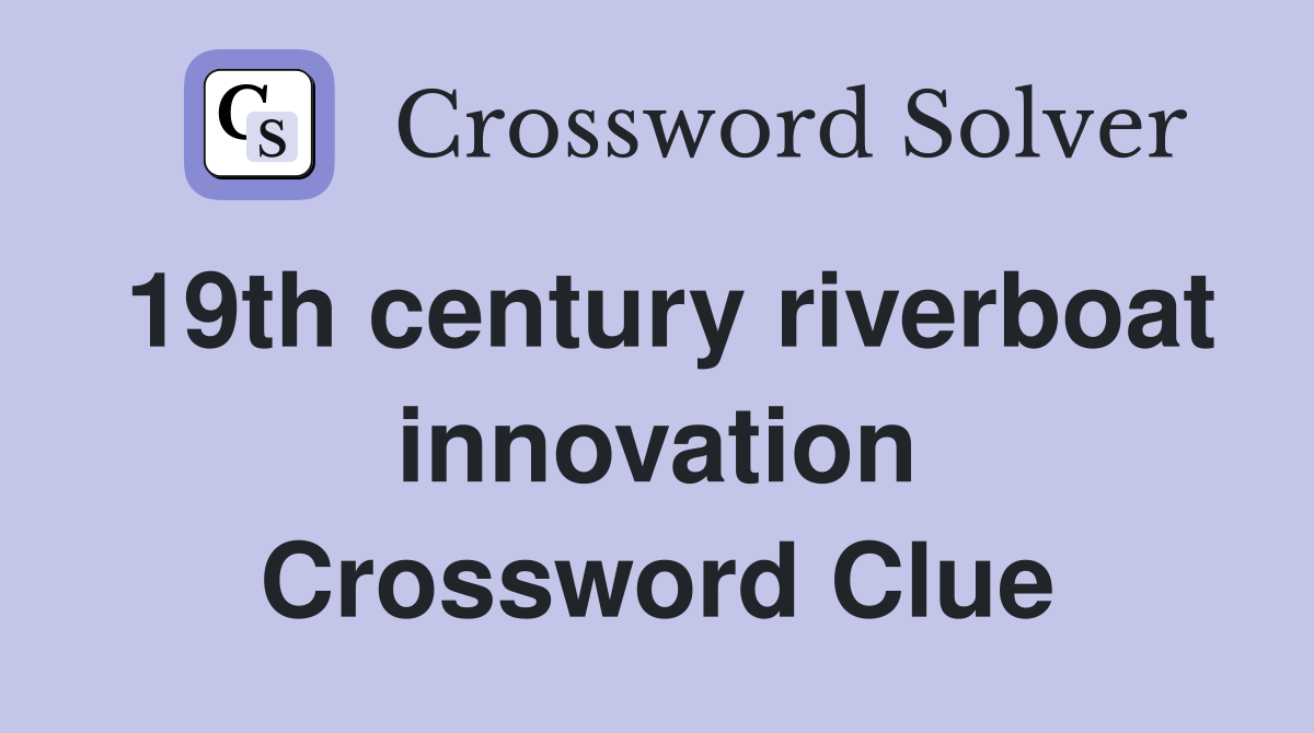 19th century riverboat innovation Crossword Clue