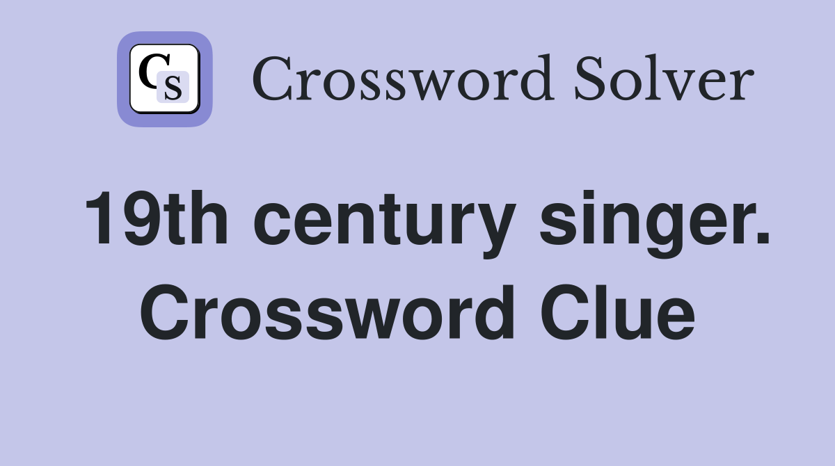19th century singer. Crossword Clue