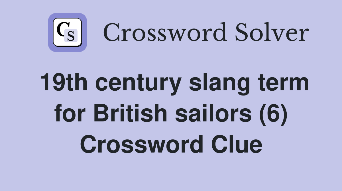 19th century slang term for British sailors (6) Crossword Clue