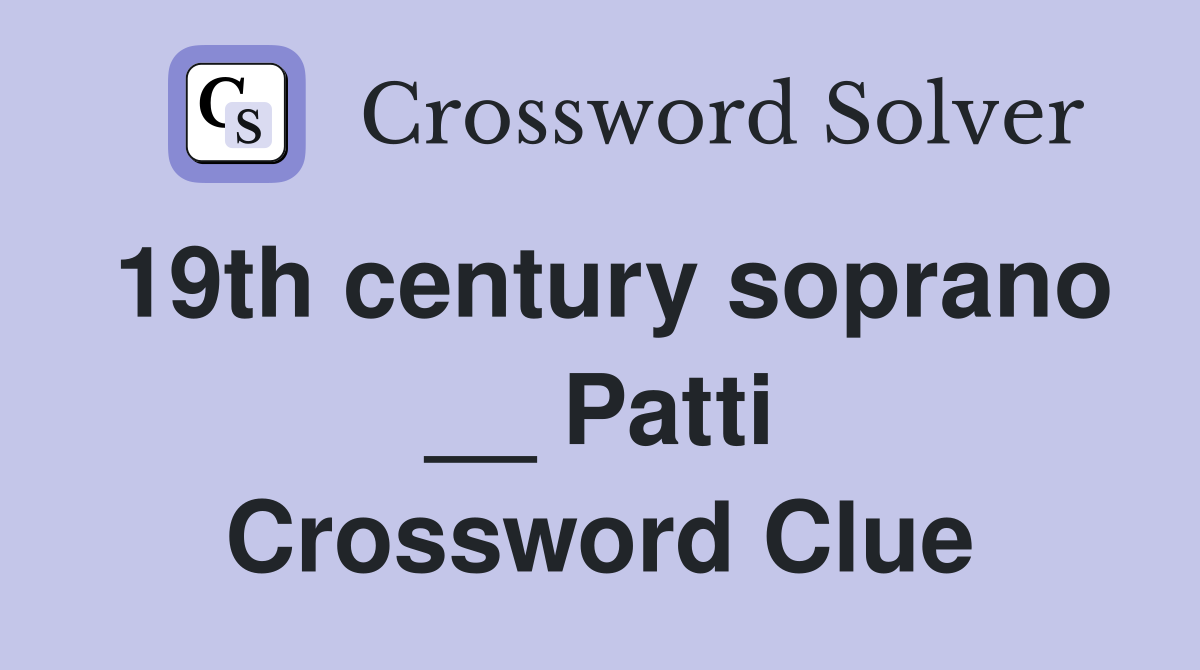 19th century soprano __ Patti Crossword Clue