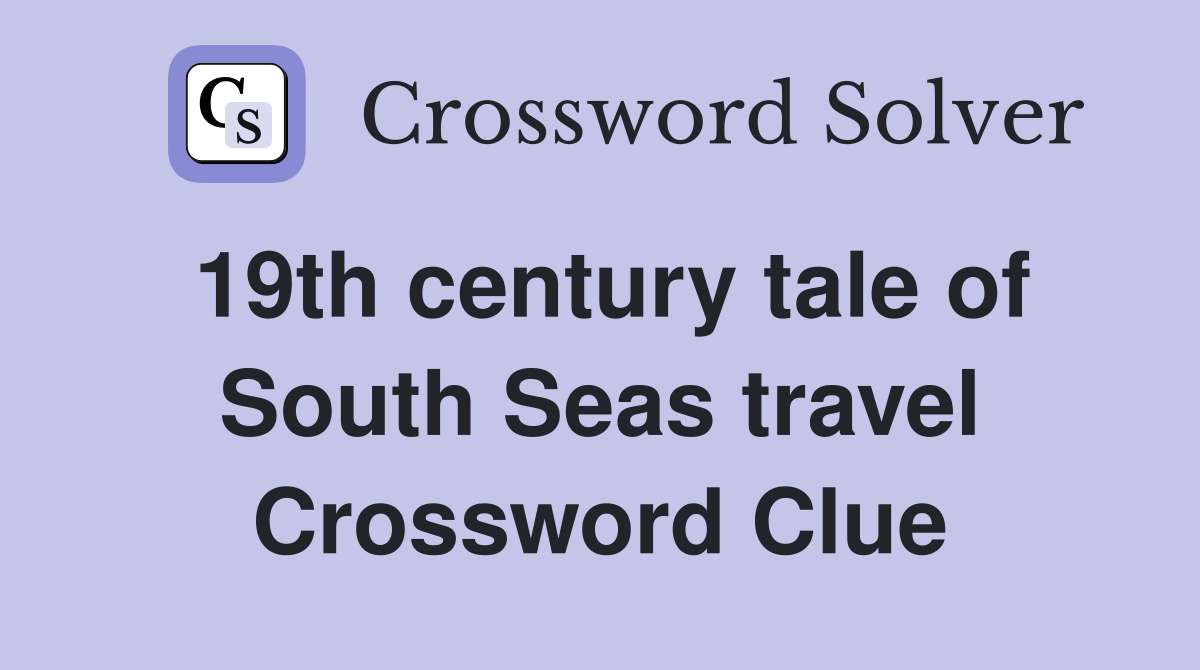 19th century tale of South Seas travel Crossword Clue