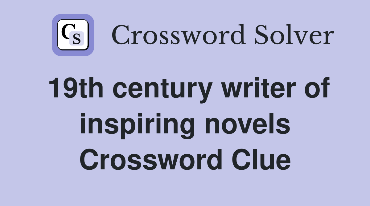 19th century writer of inspiring novels Crossword Clue