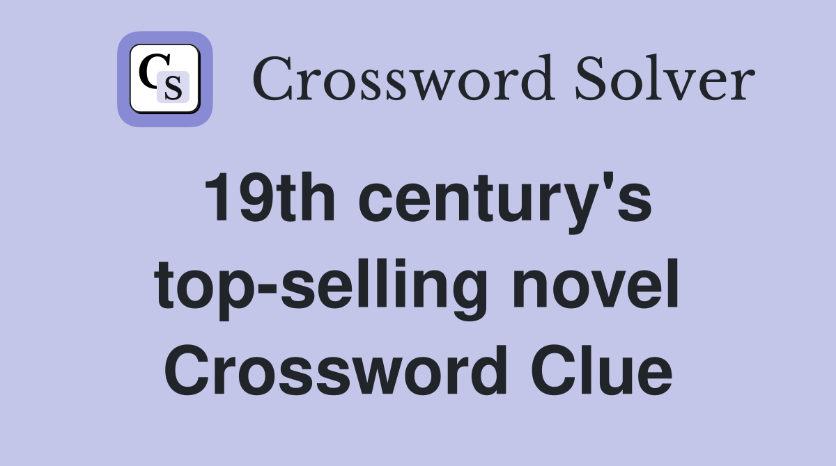 19th century's top-selling novel Crossword Clue