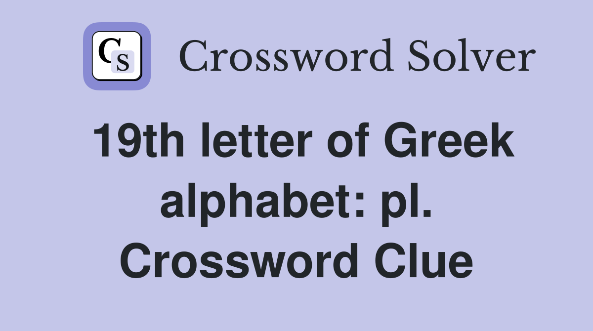19th letter of Greek alphabet: pl. Crossword Clue