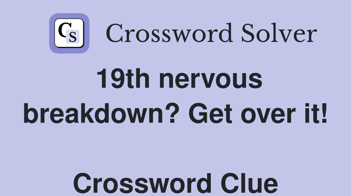 19th nervous breakdown? Get over it!  Crossword Clue