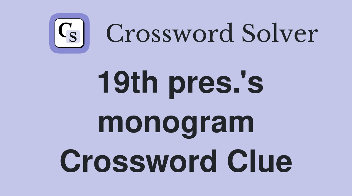 19th pres.'s monogram Crossword Clue