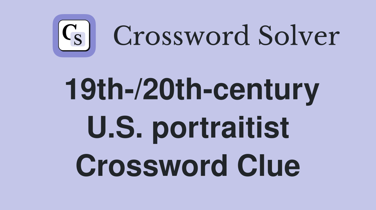 19th-/20th-century U.S. portraitist Crossword Clue