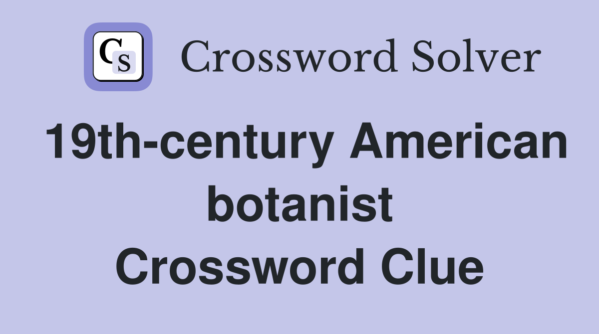 19th-century American botanist Crossword Clue