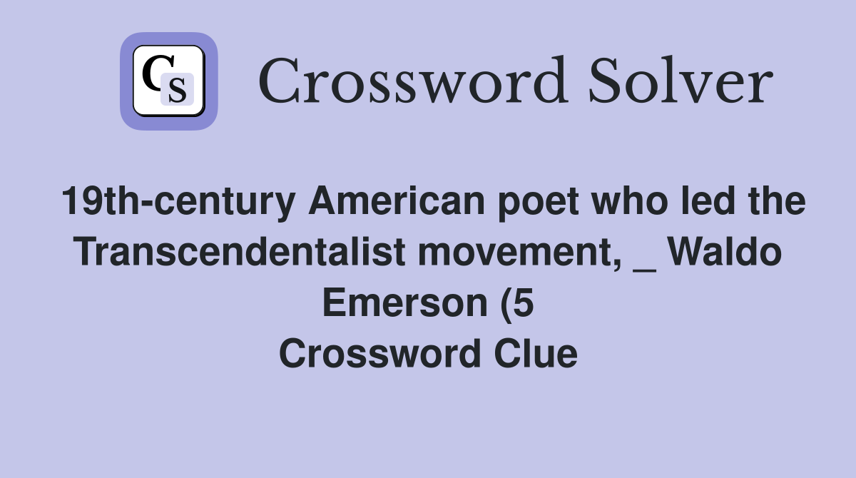 19th century American poet who led the Transcendentalist movement 19th century American poet who led the Transcendentalist movement