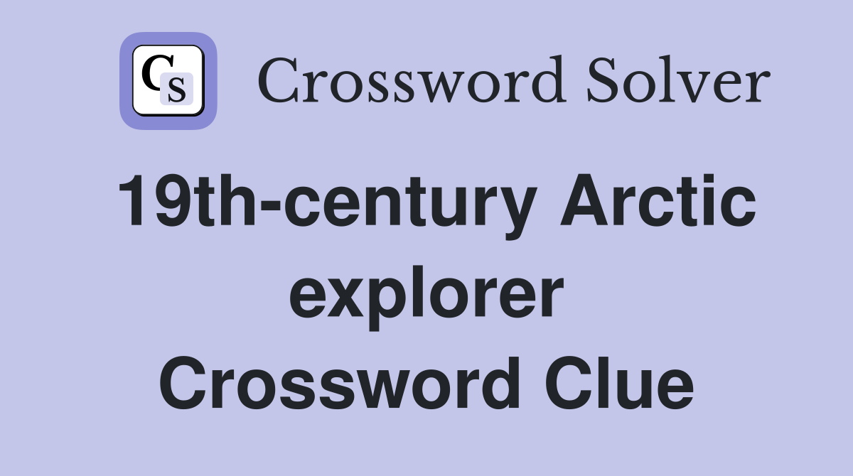 19th-century Arctic explorer Crossword Clue