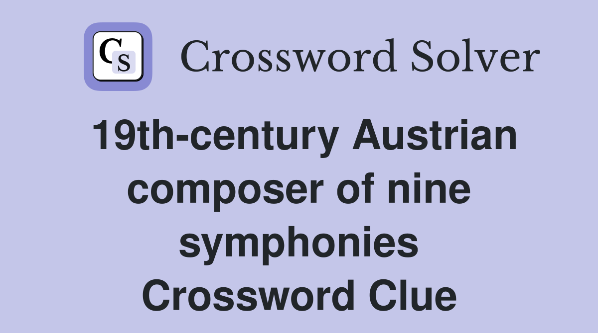 19th-century Austrian composer of nine symphonies Crossword Clue
