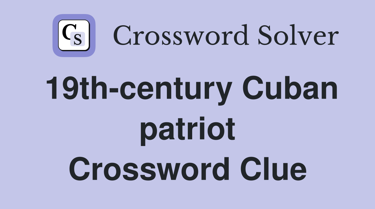 19th-century Cuban patriot Crossword Clue