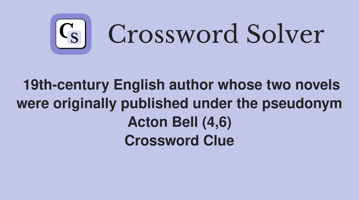 19th-century English author whose two novels were originally published under the pseudonym Acton Bell (4,6) Crossword Clue