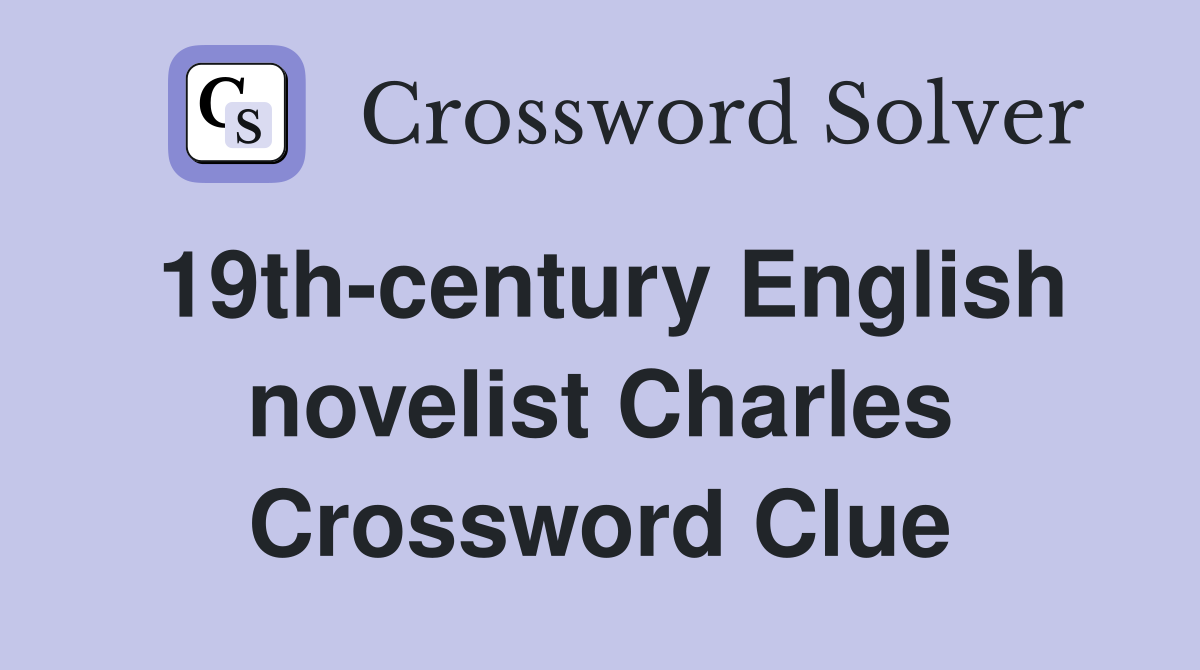 19th-century English novelist Charles Crossword Clue