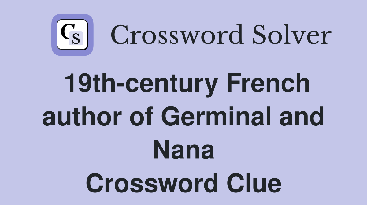 19th-century French author of Germinal and Nana Crossword Clue