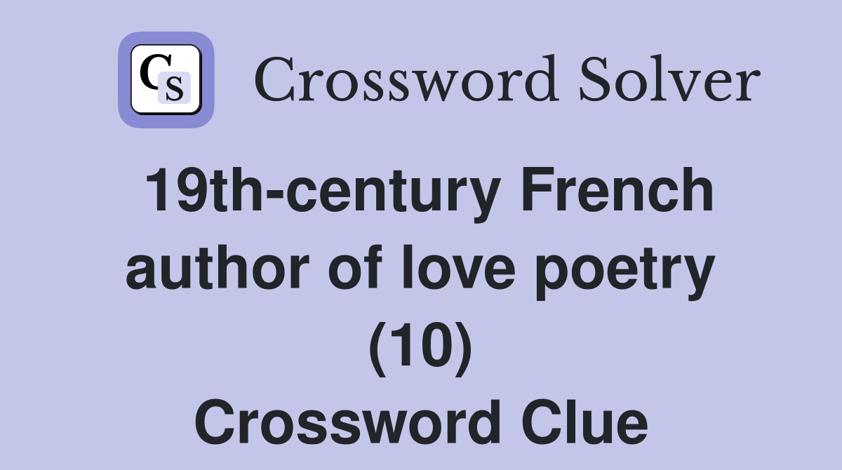 19th-century French author of love poetry (10) Crossword Clue