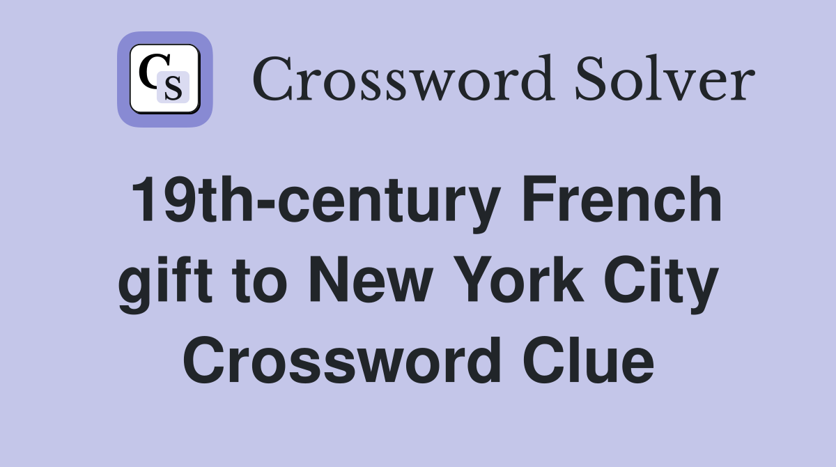19th-century French gift to New York City Crossword Clue