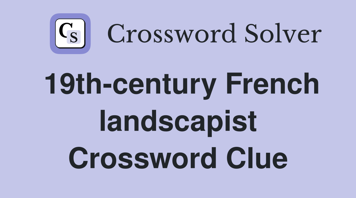19th-century French landscapist Crossword Clue