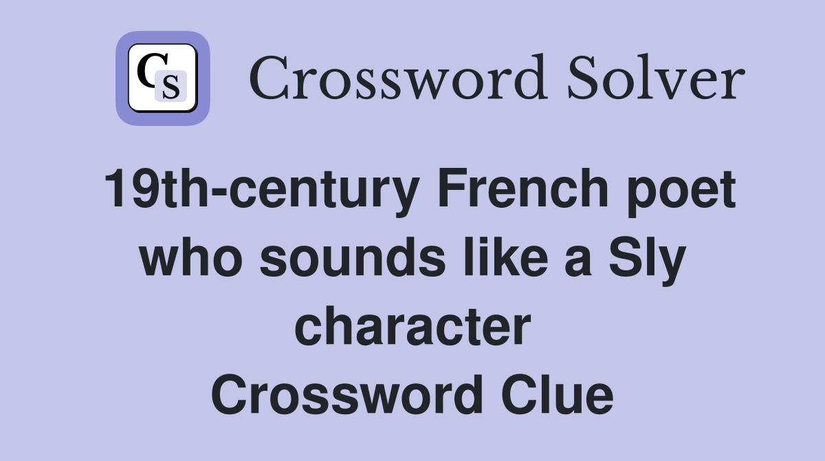 19th-century French poet who sounds like a Sly character Crossword Clue