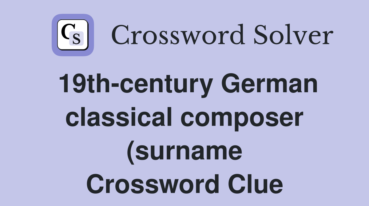 19th century German classical composer (surname) who wrote A German 19th century German classical composer (surname) who wrote A German