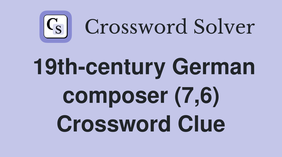 19th-century German composer (7,6) Crossword Clue