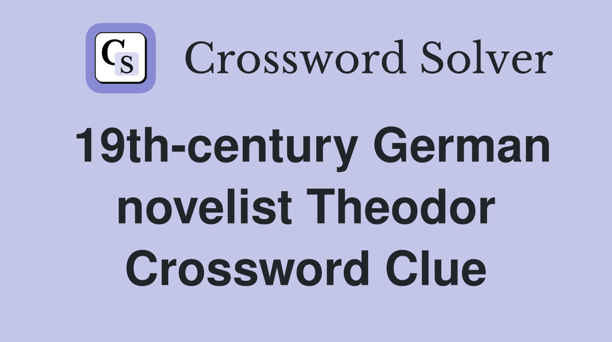19th-century German novelist Theodor Crossword Clue
