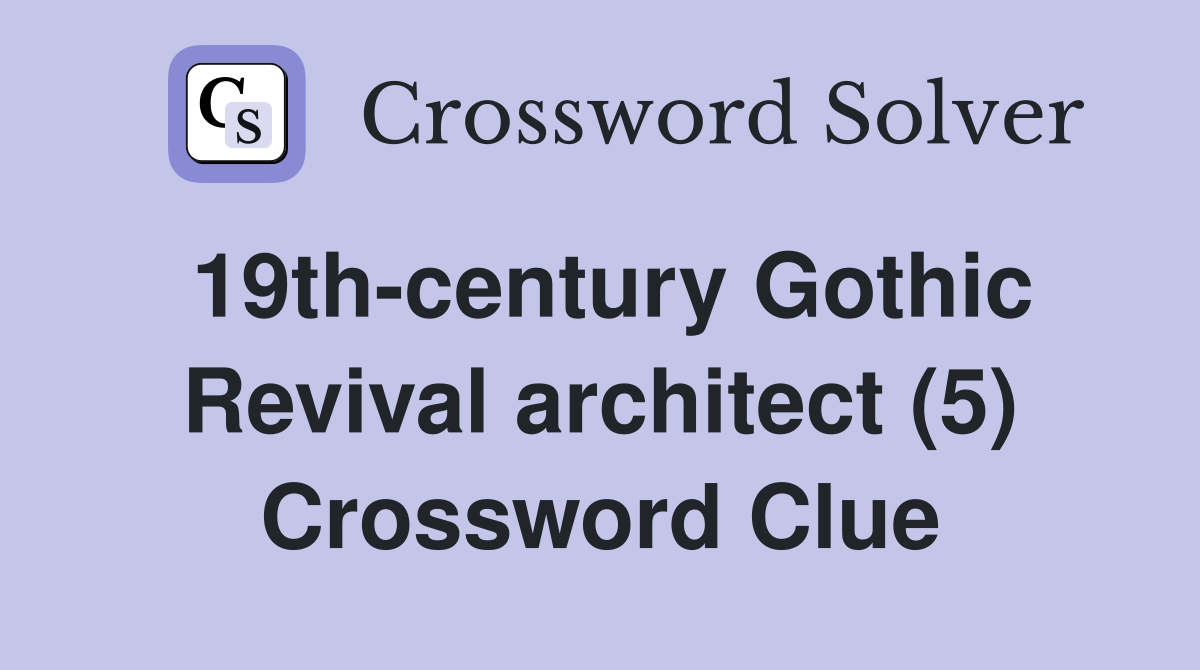 19th-century Gothic Revival architect (5) Crossword Clue