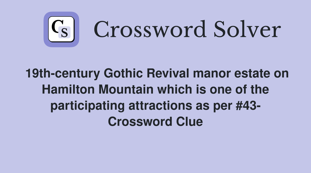 19th-century Gothic Revival manor estate on Hamilton Mountain which is one of the participating attractions as per #43- Crossword Clue