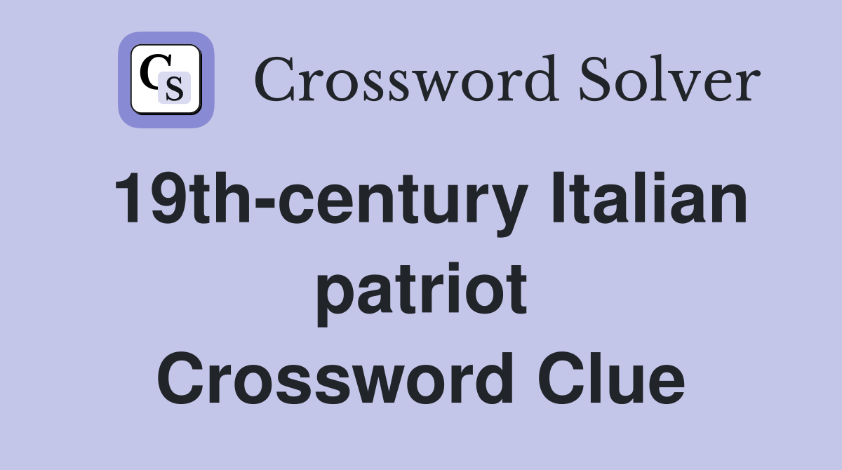 19th-century Italian patriot Crossword Clue