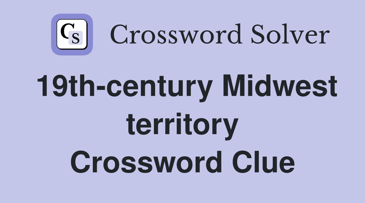 19th-century Midwest territory Crossword Clue