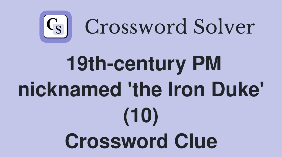 19th-century PM nicknamed 'the Iron Duke' (10) Crossword Clue