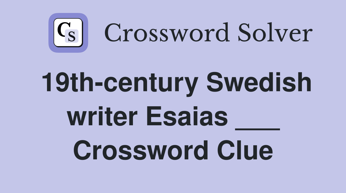 19th-century Swedish writer Esaias ___ Crossword Clue