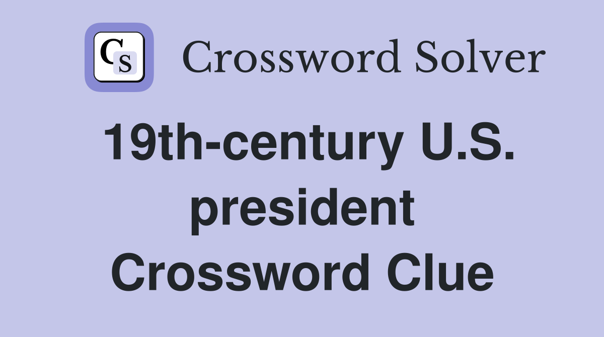 19th-century U.S. president Crossword Clue
