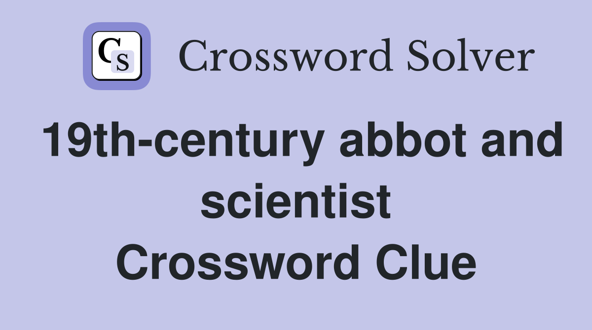19th-century abbot and scientist Crossword Clue
