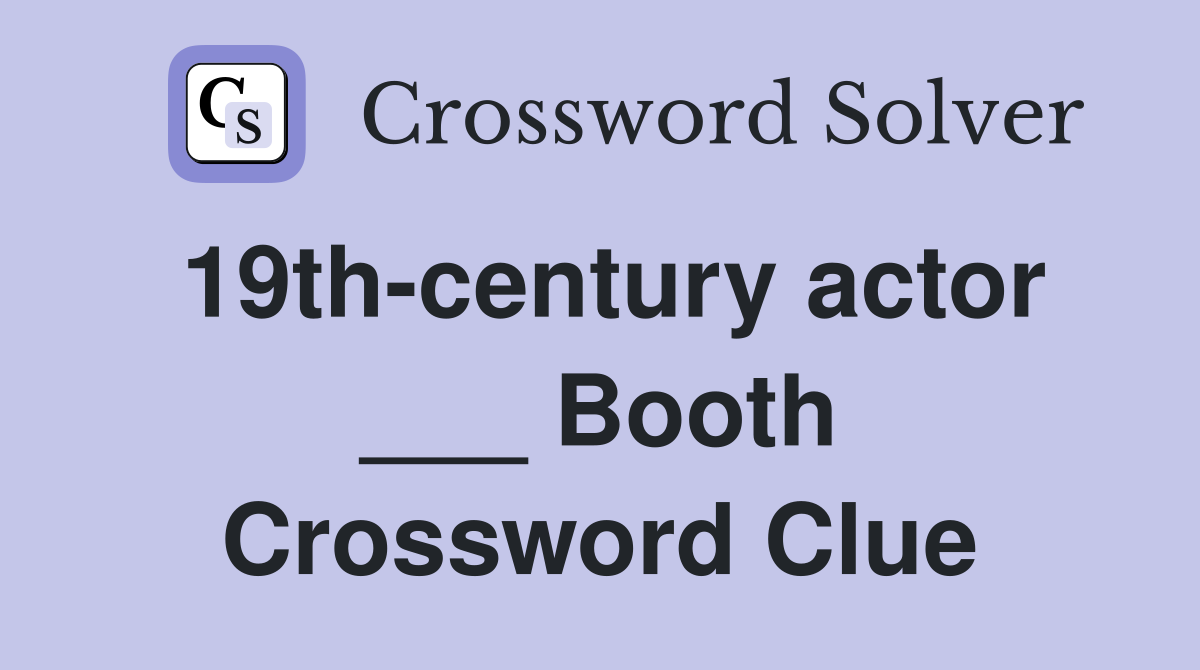 19th-century actor ___ Booth Crossword Clue