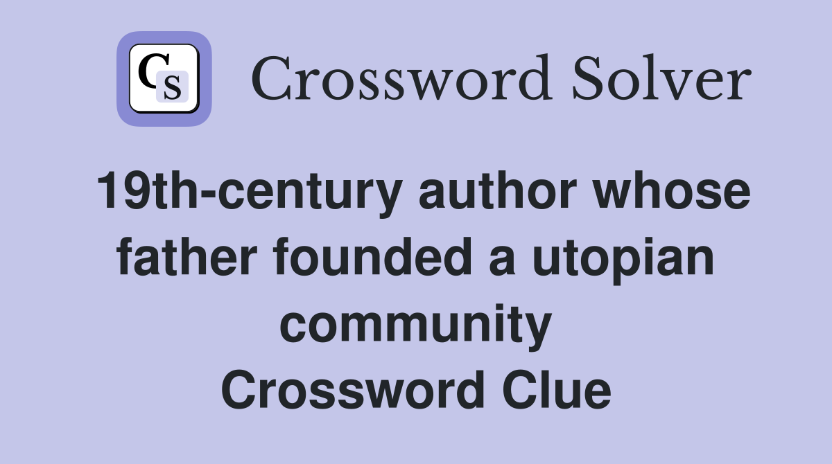 19th-century author whose father founded a utopian community Crossword Clue