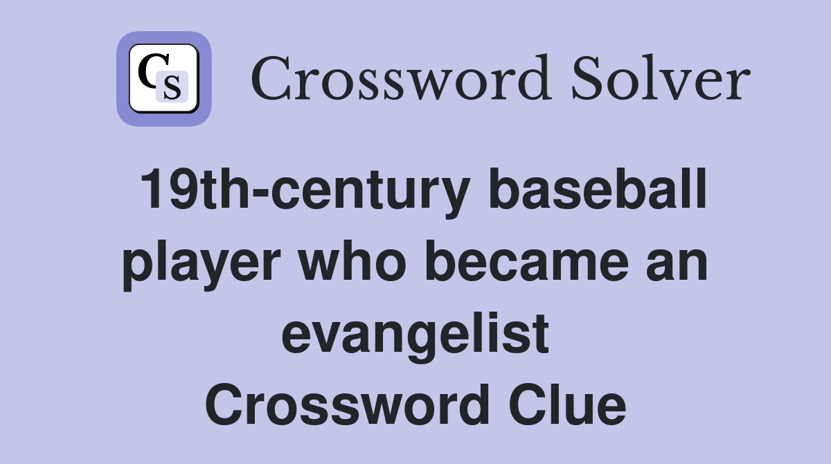 19th-century baseball player who became an evangelist Crossword Clue