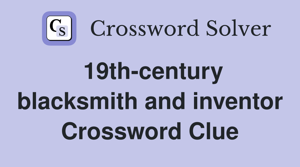 19th-century blacksmith and inventor Crossword Clue