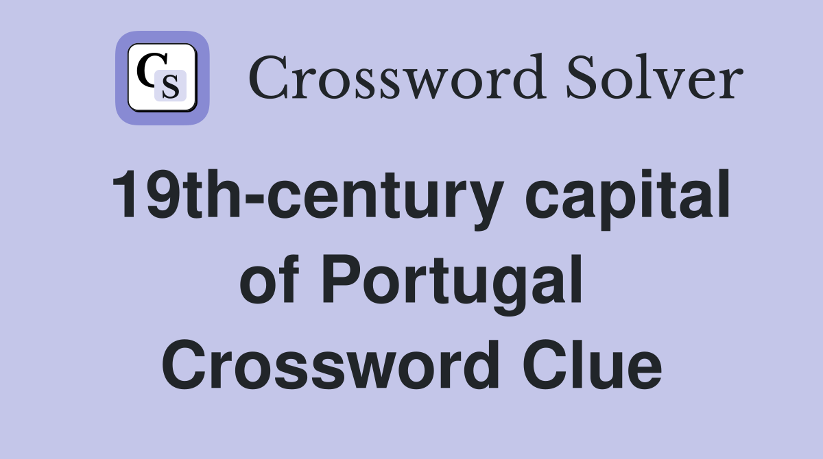 19th-century capital of Portugal Crossword Clue