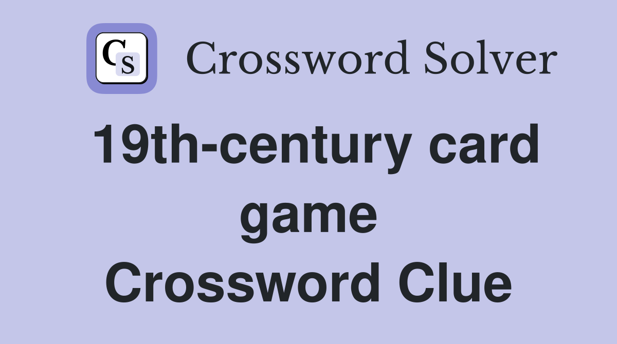 19th-century card game Crossword Clue