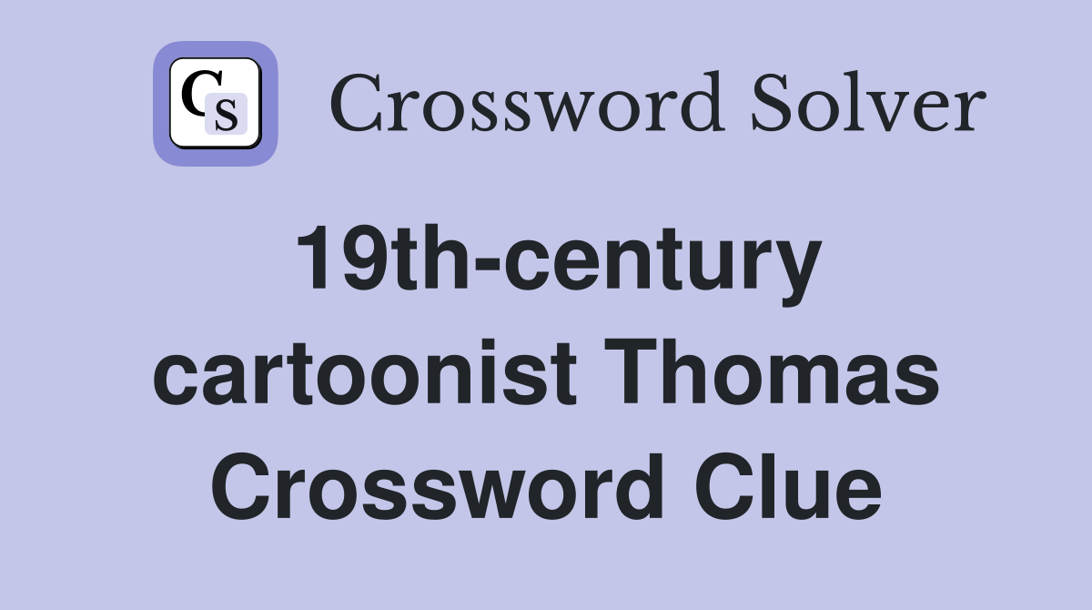 19th-century cartoonist Thomas Crossword Clue