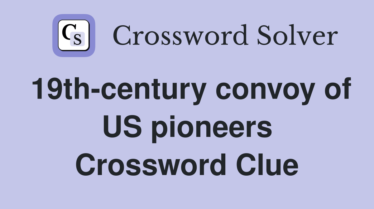 19th-century convoy of US pioneers Crossword Clue