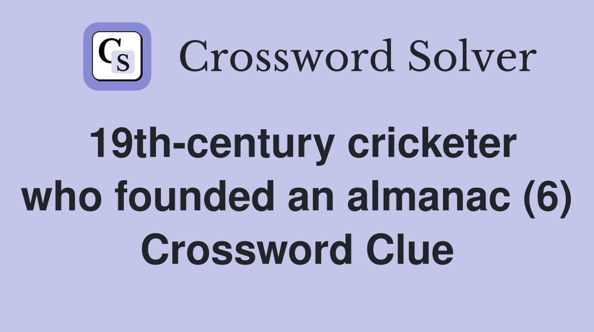 19th-century cricketer who founded an almanac (6) Crossword Clue
