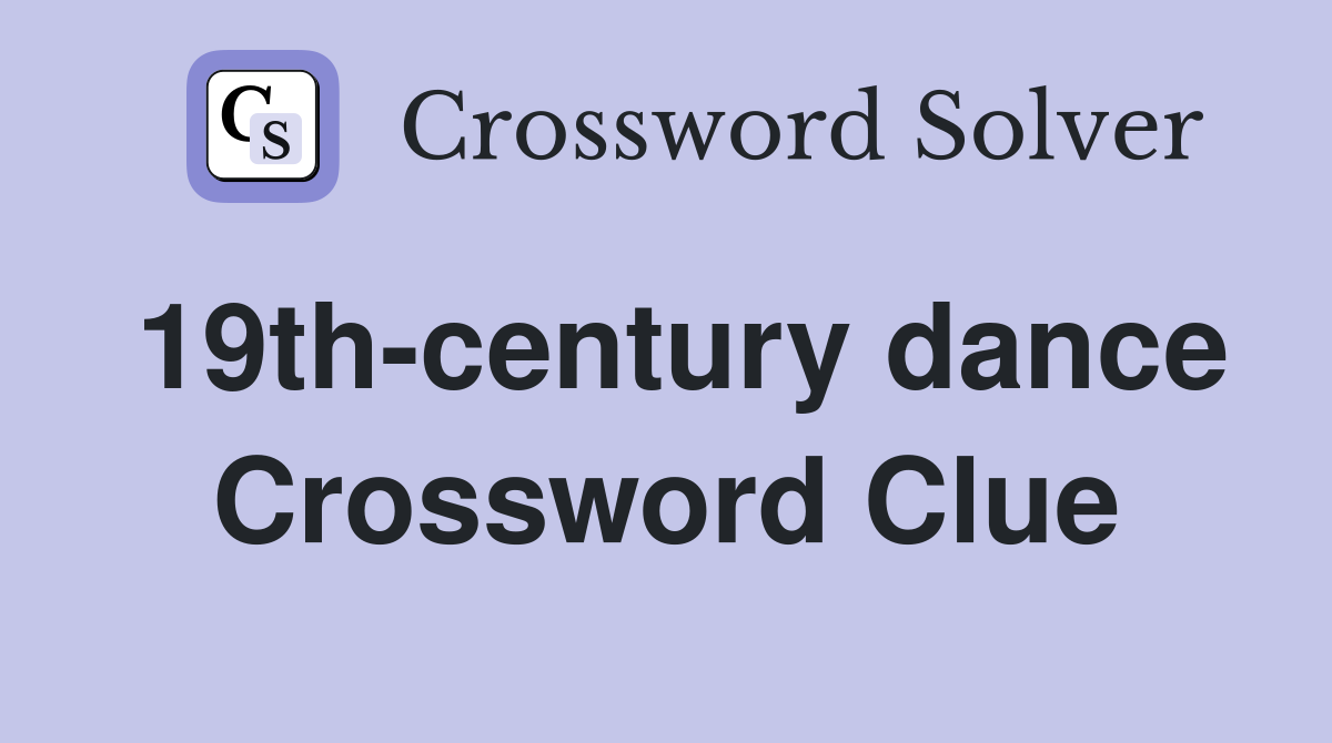19th-century dance Crossword Clue