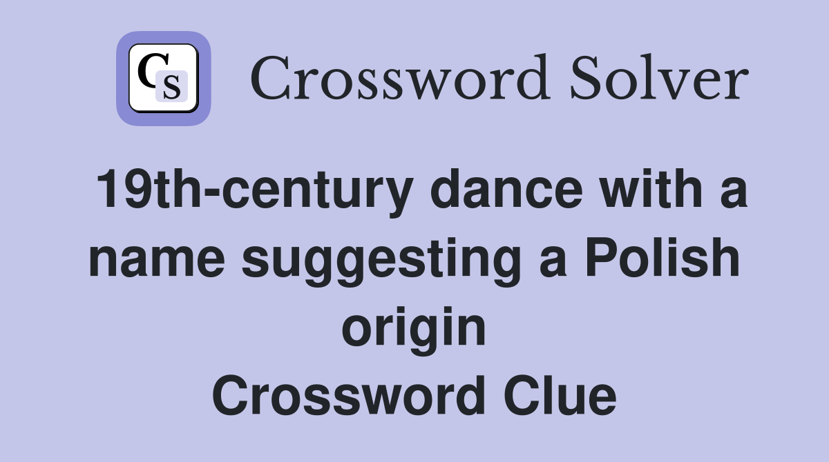 19th-century dance with a name suggesting a Polish origin Crossword Clue